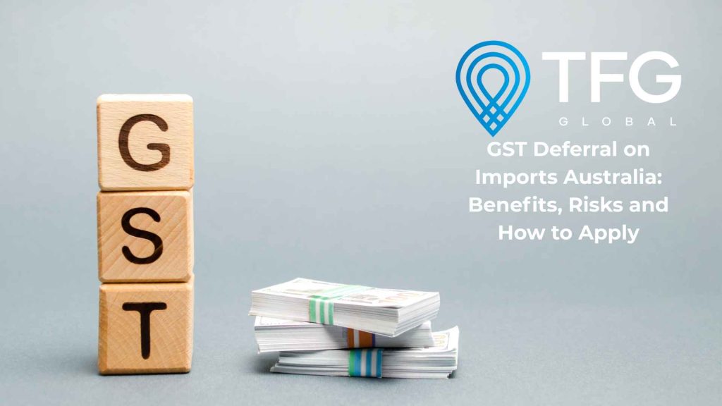 GST Deferral on Imports Australia: Benefits, Risks and How to Apply