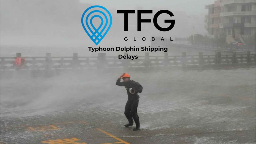 Typhoon Dolphin shipping delays affecting China ports, Shanghai, Ningbo and Australian import schedules